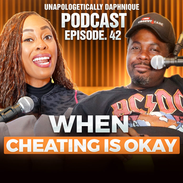When Cheating Is Okay! | Unapologetically Daphnique Ep. 42